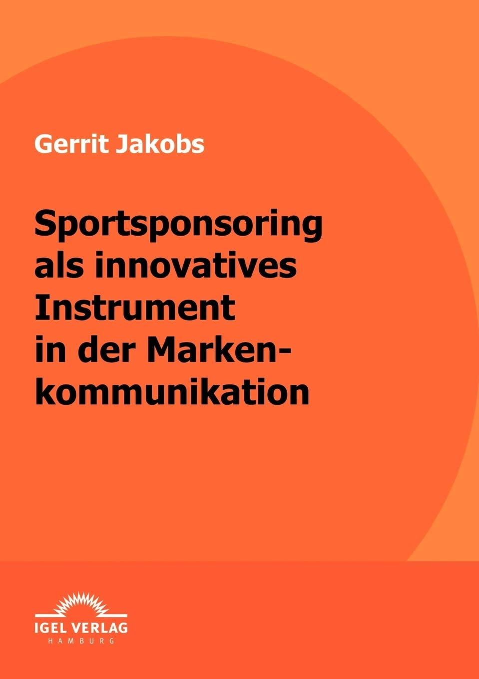 Sportsponsoring als innovatives Instrument in der Markenkommunikation (German Edition),Used