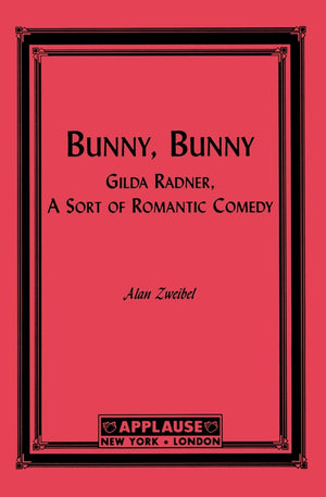 Bunny, Bunny: Gilda Radner: A Sort Of Romantic Comedy (Script) (Applause Books)