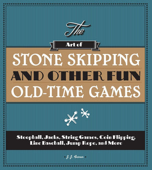 The Art Of Stone Skipping And Other Fun Oldtime Games: Stoopball, Jacks, String Games, Coin Flipping, Line Baseball, Jump Rope,,Used