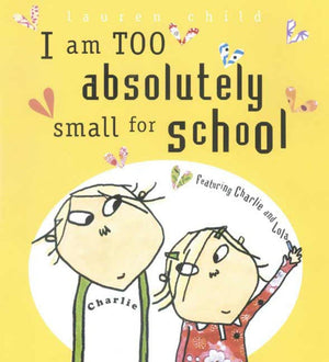 I Am Too Absolutely Small For School (Charlie And Lola),New