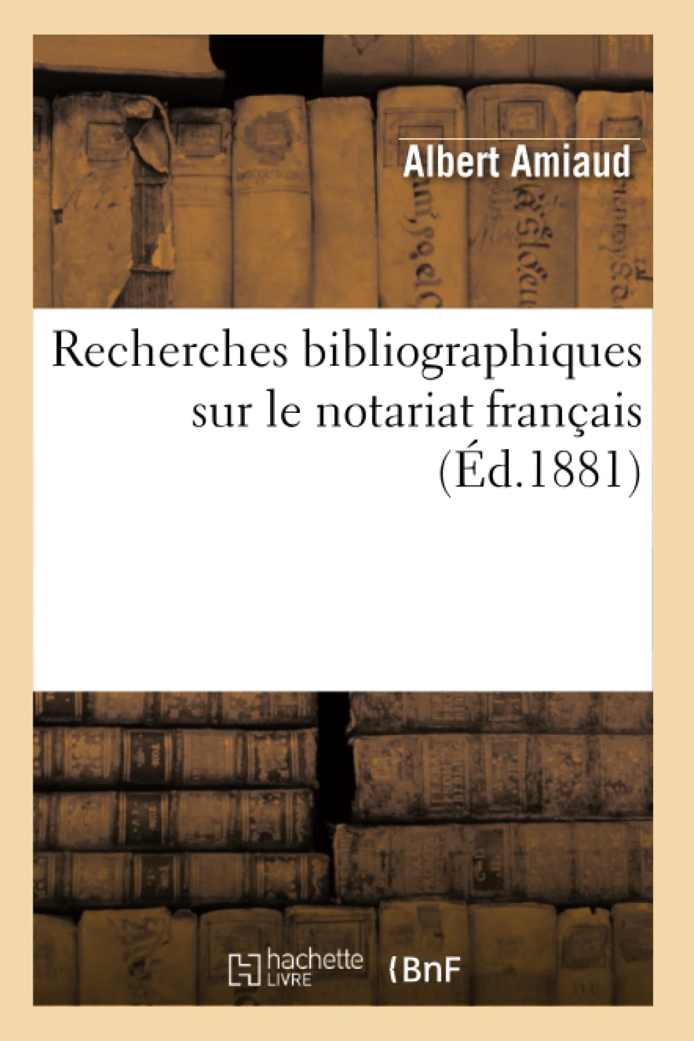 Recherches Bibliographiques Sur Le Notariat Franais (D.1881) (Sciences Sociales) (French Edition),New