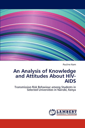 An Analysis of Knowledge and Attitudes About HIVAIDS: Transmission Risk Behaviour among Students in Selected Universities in Na,Used