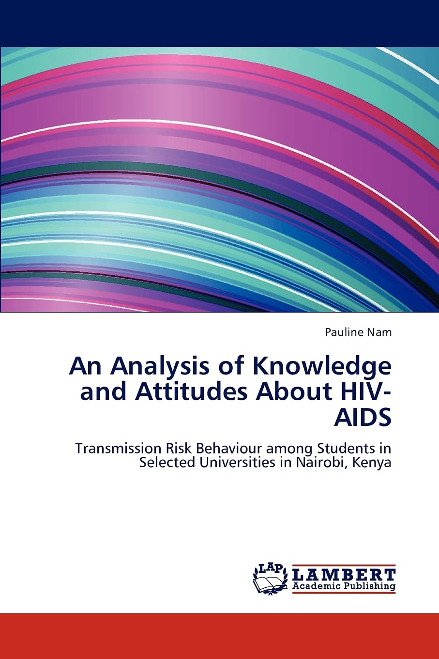 An Analysis of Knowledge and Attitudes About HIVAIDS: Transmission Risk Behaviour among Students in Selected Universities in Na,Used