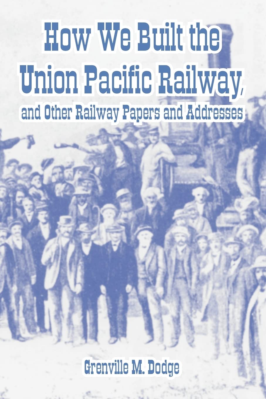 How We Built the Union Pacific Railway, and Other Railway Papers and Addresses,Used