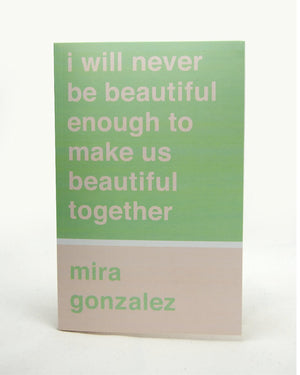 I Will Never Be Beautiful Enough To Make Us Beautiful Together-used