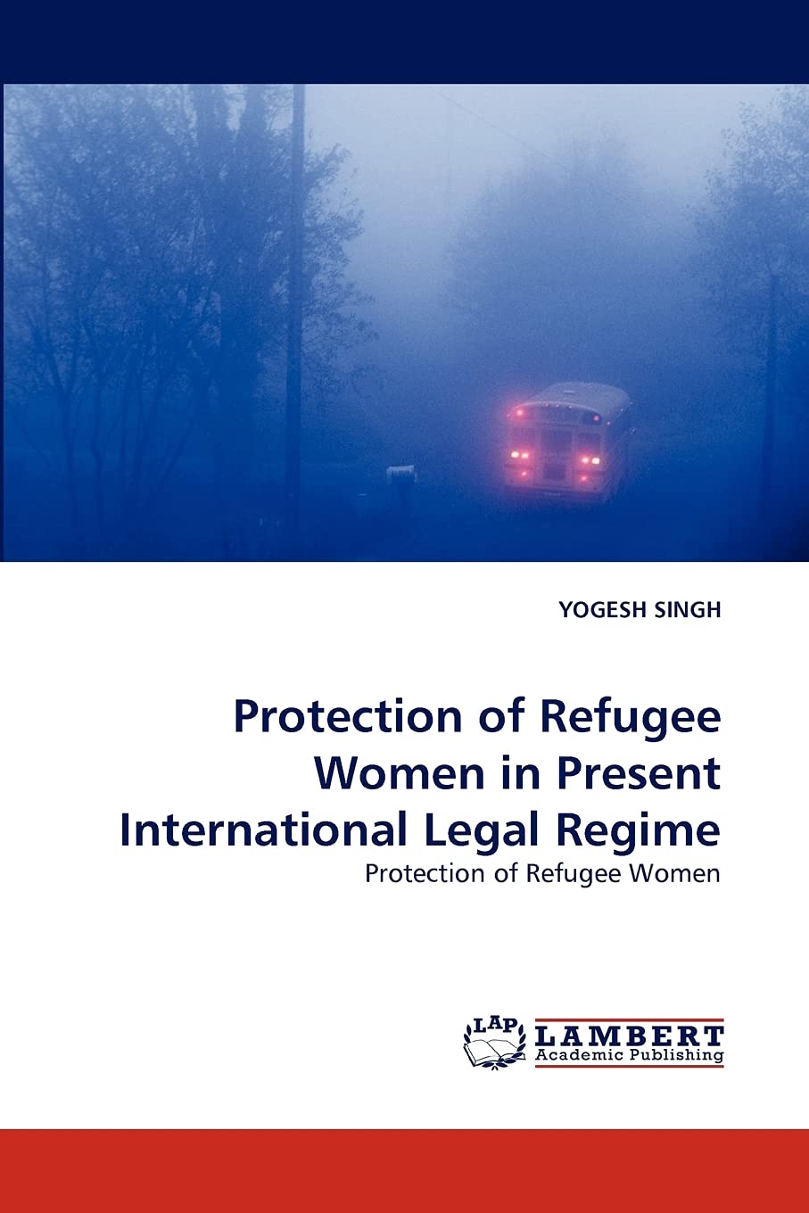 Protection of Refugee Women in Present International Legal Regime: Protection of Refugee Women,Used