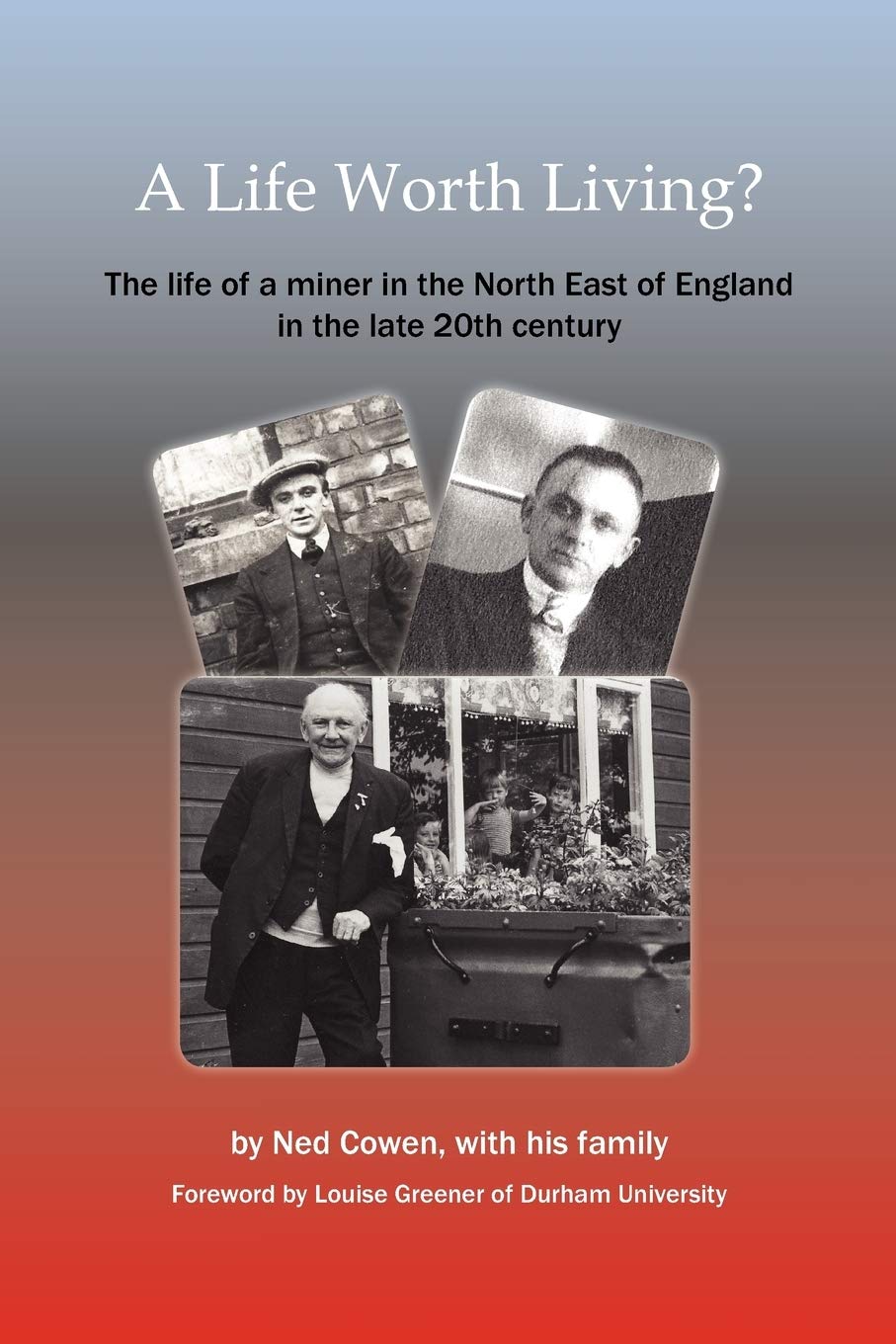 A Life Worth Living? the Life of a Miner in the North East of England in the Late 20th Century,Used