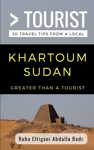 Greater Than a Tourist Khartoum Sudan: 50 Travel Tips from a Local (Greater Than a Tourist Africa),New