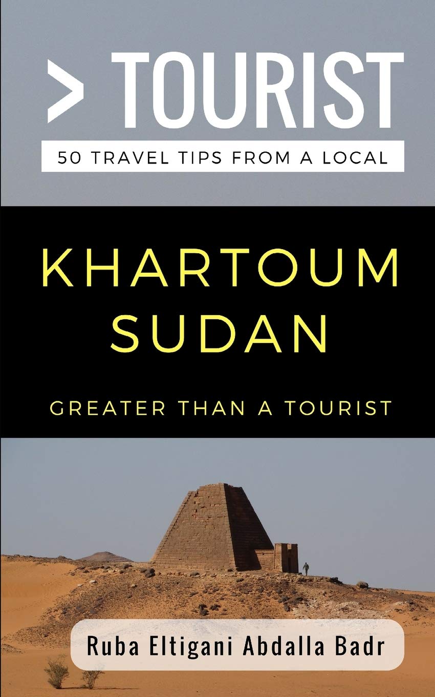 Greater Than a Tourist Khartoum Sudan: 50 Travel Tips from a Local (Greater Than a Tourist Africa),New