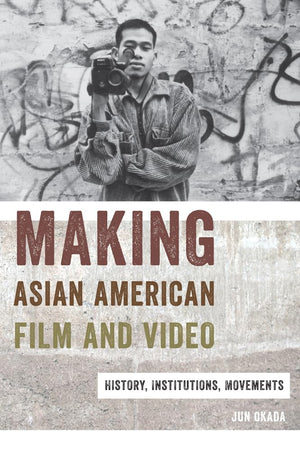 Making Asian American Film And Video: History, Institutions, Movements (Asian American Studies Today),Used