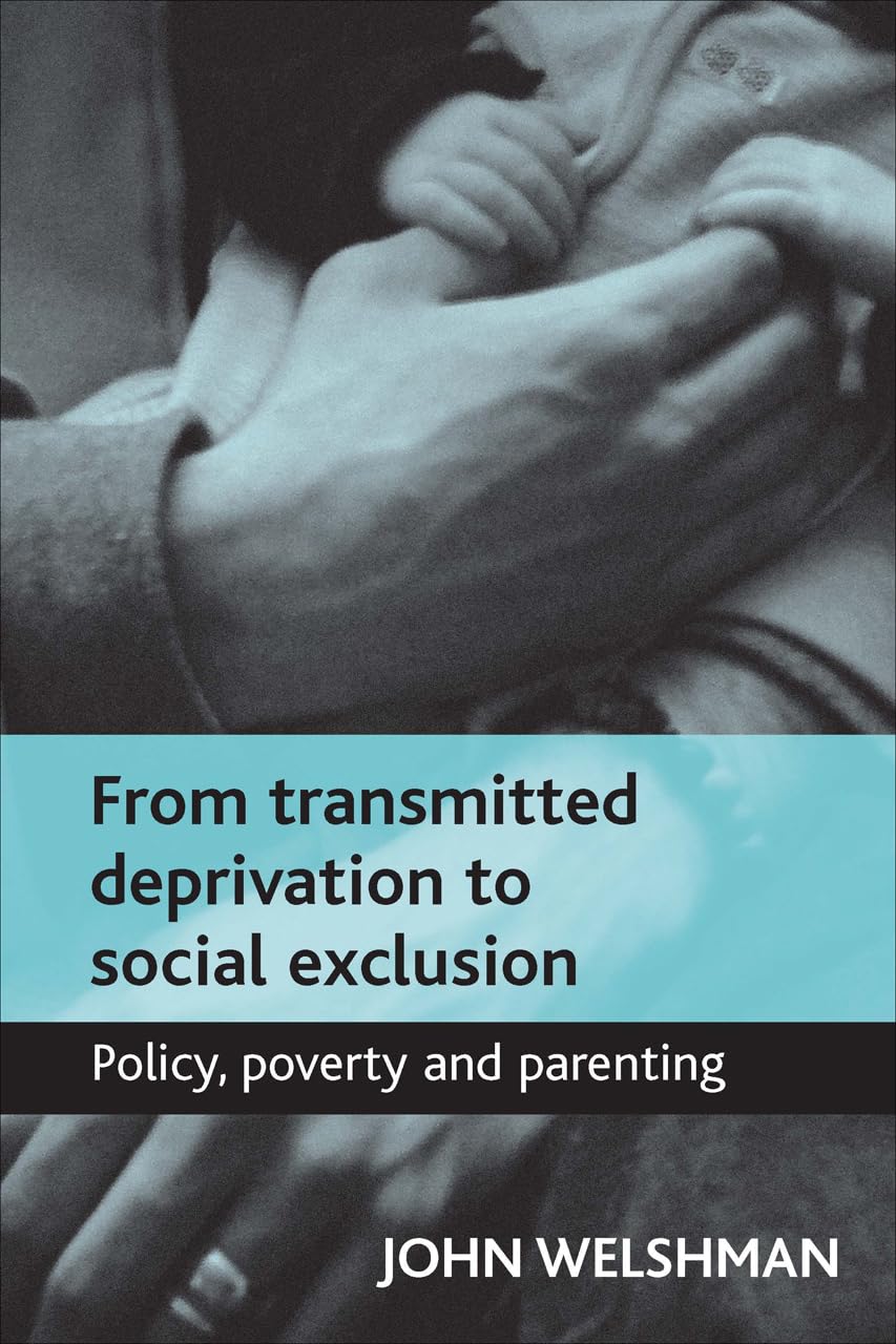 From Transmitted Deprivation To Social Exclusion: Policy, Poverty, And Parenting,Used