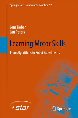 Learning Motor Skills: From Algorithms to Robot Experiments (Springer Tracts in Advanced Robotics, 97),Used