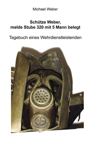 Schtze Weber, melde Stube 320 mit 5 Mann belegt: Tagebuch eines Wehrdienstleistenden (German Edition),Used
