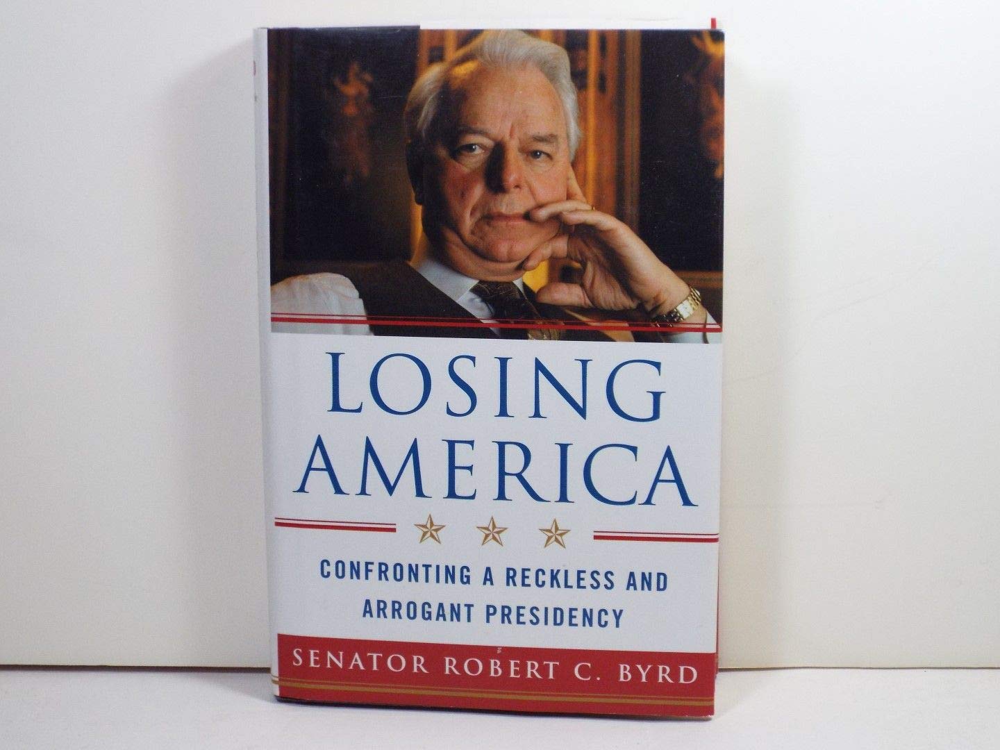 Losing America: Confronting a Reckless and Arrogant Presidency