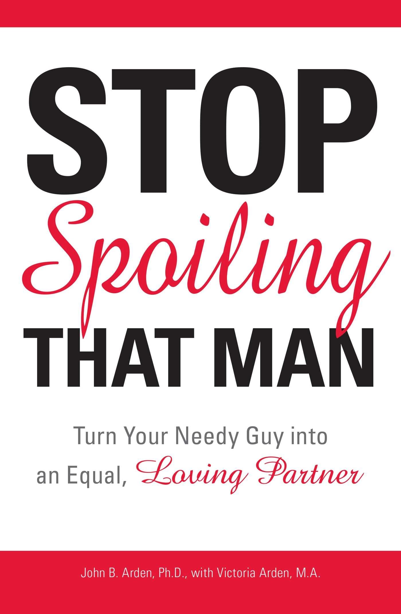 Stop Spoiling That Man!: Turn Your Needy Guy into an Equal, Loving Partner,Used