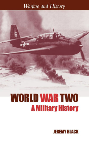 World War Two: A Military History (Warfare And History)