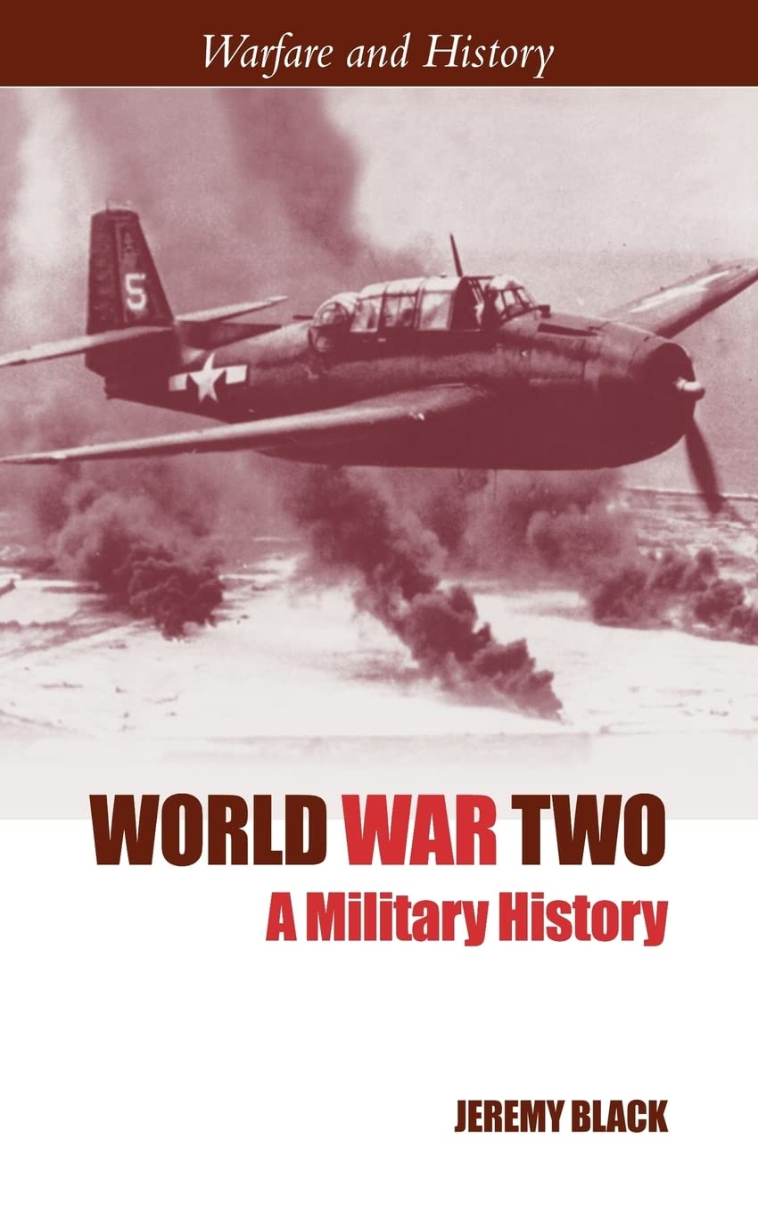 World War Two: A Military History (Warfare And History)