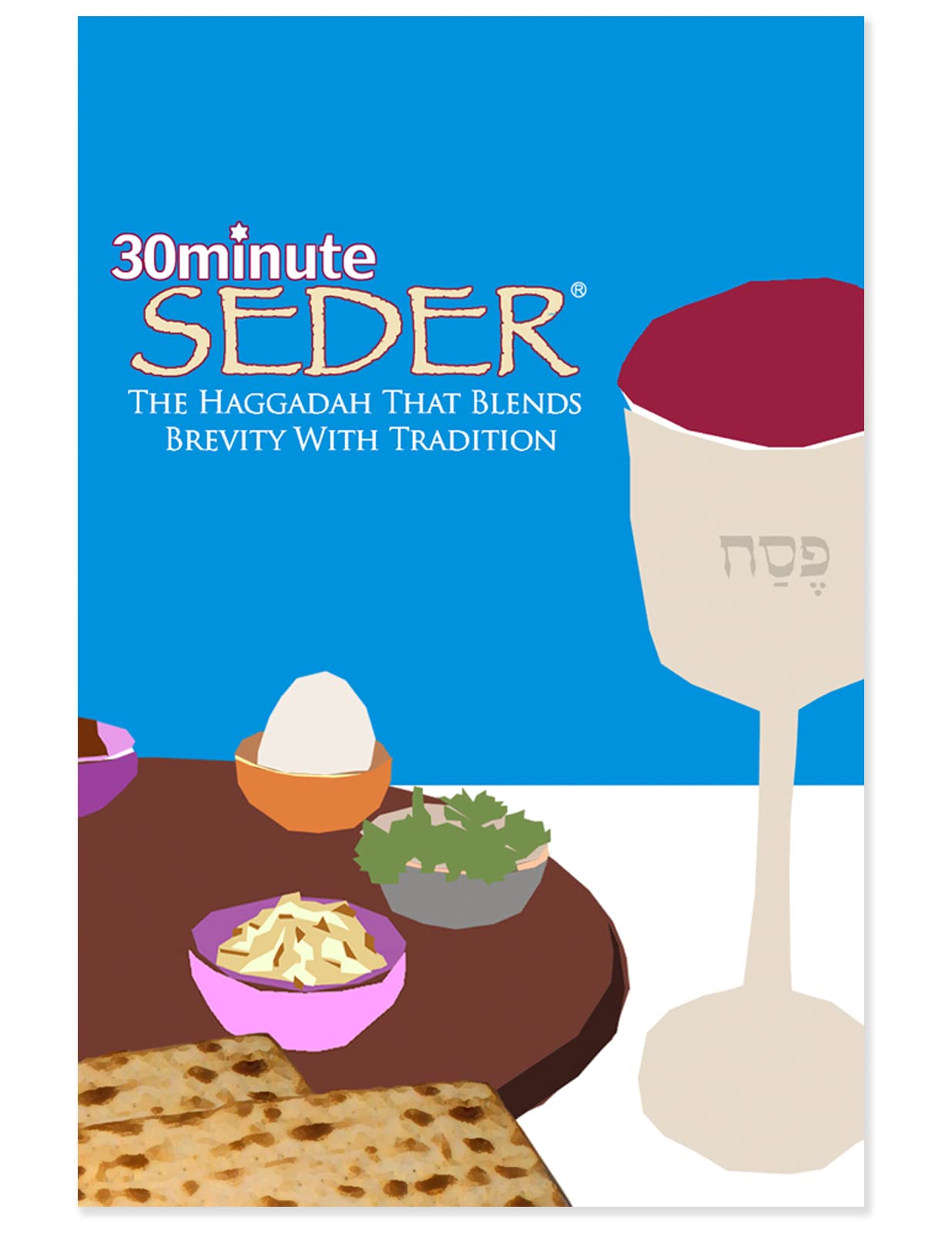 30 Minute Seder: The Haggadah That Blends Brevity With Tradition,New