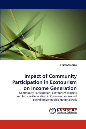 Impact of Community Participation in Ecotourism on Income Generation: Community Participation, Ecotourism Projects and Income Ge,Used
