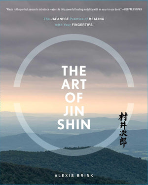 The Art Of Jin Shin: The Japanese Practice Of Healing With Your Fingertips