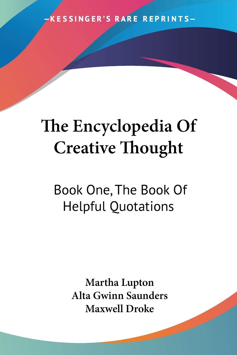 The Encyclopedia Of Creative Thought: Book One, The Book Of Helpful Quotations,New