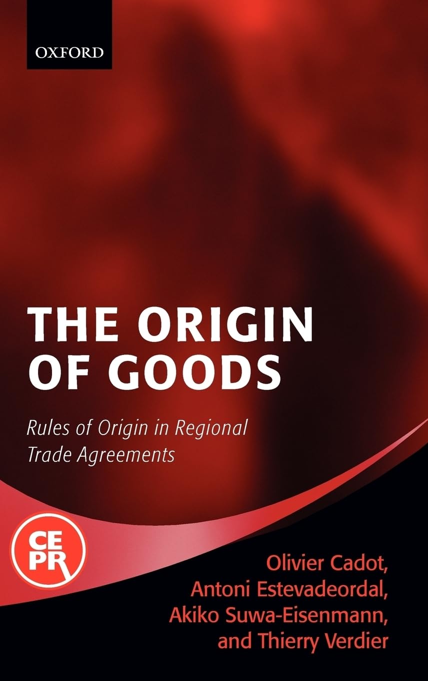 The Origin Of Goods: Rules Of Origin In Regional Trade Agreements (Centre For Economic Policy Research)