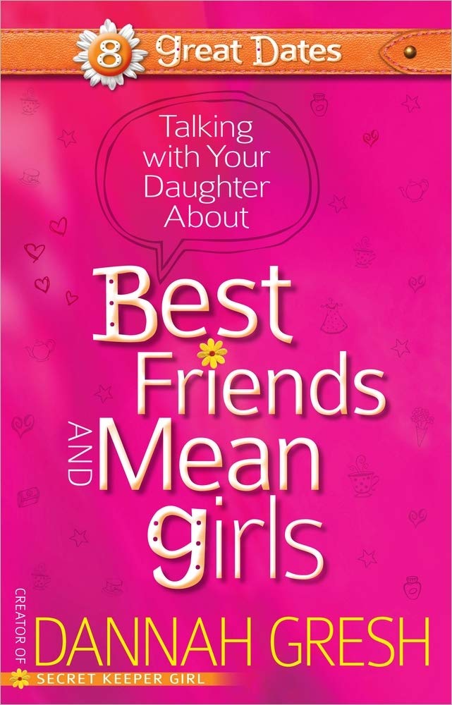 Talking With Your Daughter About Best Friends And Mean Girls (8 Great Dates),New