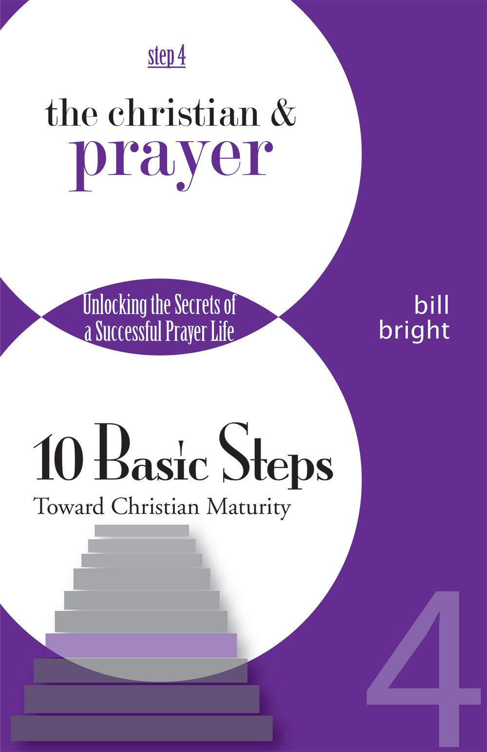 The Christian and Prayer: Unlocking the Secrets of a Successful Prayer Life (Ten Basic Steps Toward Christian Maturity, Step 4),Used
