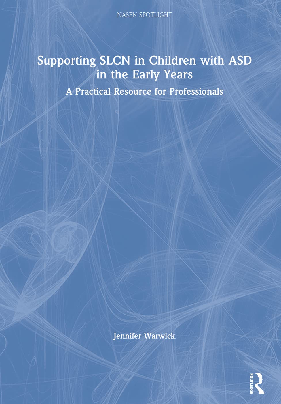 Supporting Slcn In Children With Asd In The Early Years: A Practical Resource For Professionals (Nasen Spotlight)