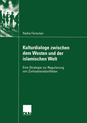 Kulturdialoge zwischen dem Westen und der islamischen Welt: Eine Strategie zur Regulierung von Zivilisationskonflikten (German E,Used