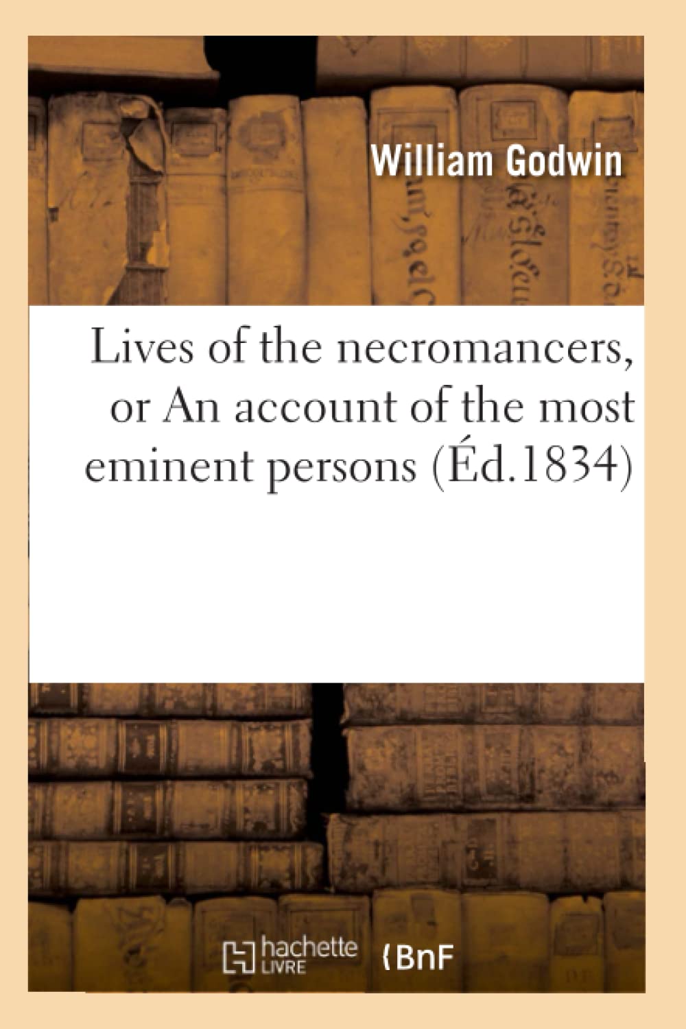 Lives Of The Necromancers, Or An Account Of The Most Eminent Persons (D.1834) (Litterature) (French Edition),New