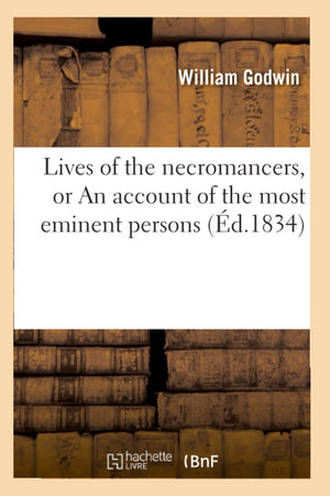 Lives Of The Necromancers, Or An Account Of The Most Eminent Persons (D.1834) (Litterature) (French Edition),New