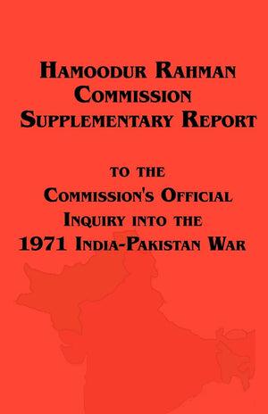 Hamoodur Rahman Commission Of Inquiry Into The 1971 Indiapakistan War, Supplementary Report