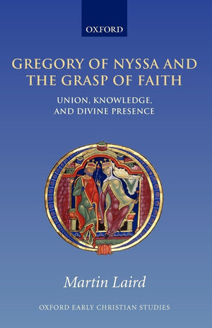 Gregory of Nyssa and the Grasp of Faith: Union, Knowledge, and Divine Presence (Oxford Early Christian Studies),Used