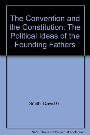 The Convention and the Constitution: The Political Ideas of the Founding Fathers,Used