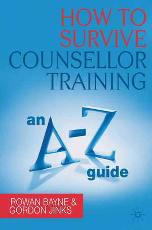 How to Survive Counsellor Training: An AZ Guide,Used