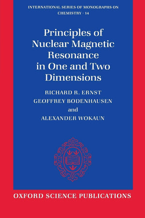 Principles of Nuclear Magnetic Resonance in One and Two Dimensions (International Series of Monographs on Chemistry),New