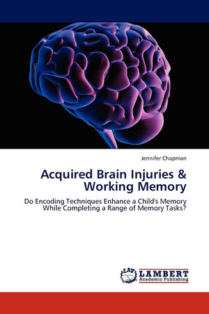 Acquired Brain Injuries & Working Memory: Do Encoding Techniques Enhance a Child's Memory While Completing a Range of Memory Tas,Used