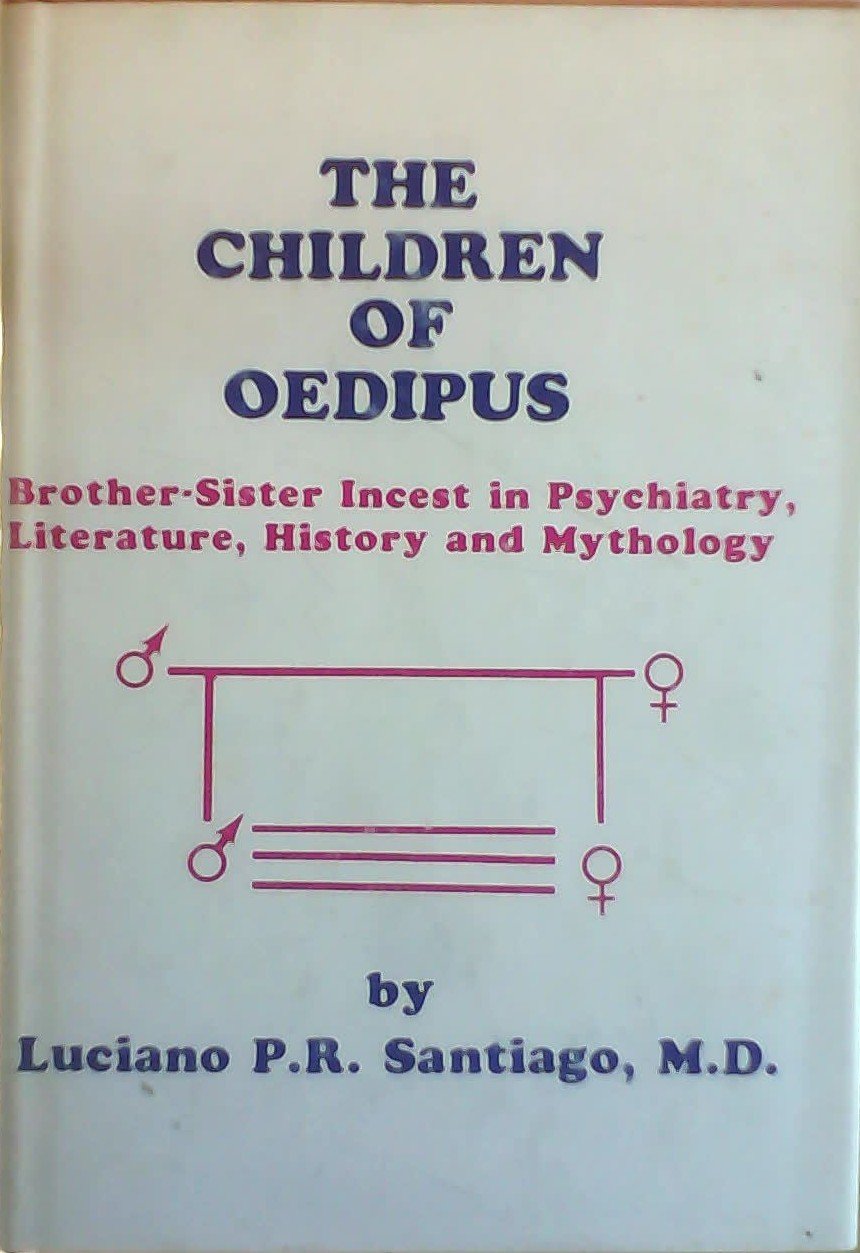 Children Of Oedipus: Brother And Sister Incest In Psychiatry, Literature, History And Mythology-new
