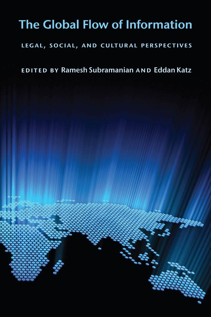 The Global Flow Of Information: Legal, Social, And Cultural Perspectives (Ex Machina: Law, Technology, And Society, 5),Used