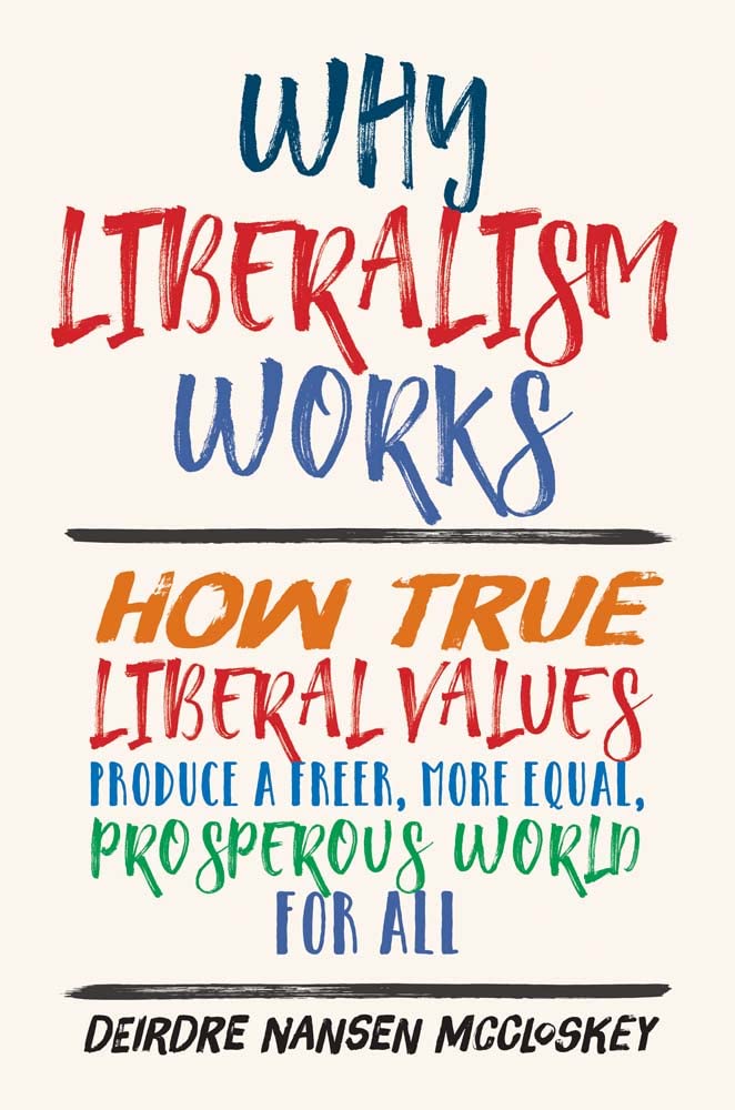 Why Liberalism Works: How True Liberal Values Produce A Freer, More Equal, Prosperous World For All-used