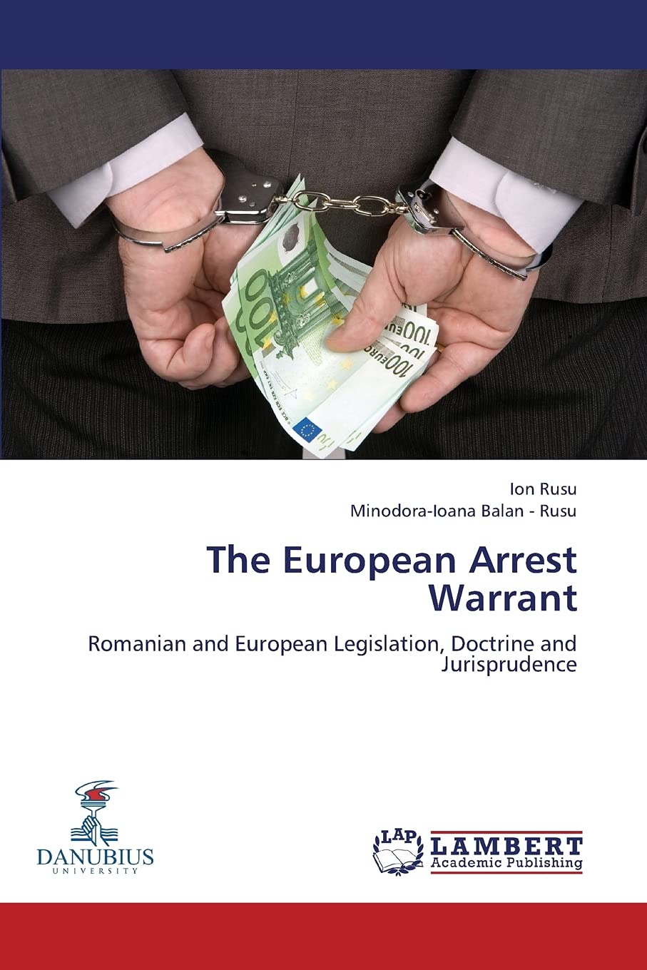 The European Arrest Warrant: Romanian and European Legislation, Doctrine and Jurisprudence,Used