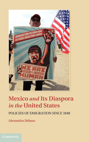 Mexico and its Diaspora in the United States: Policies of Emigration since 1848,Used