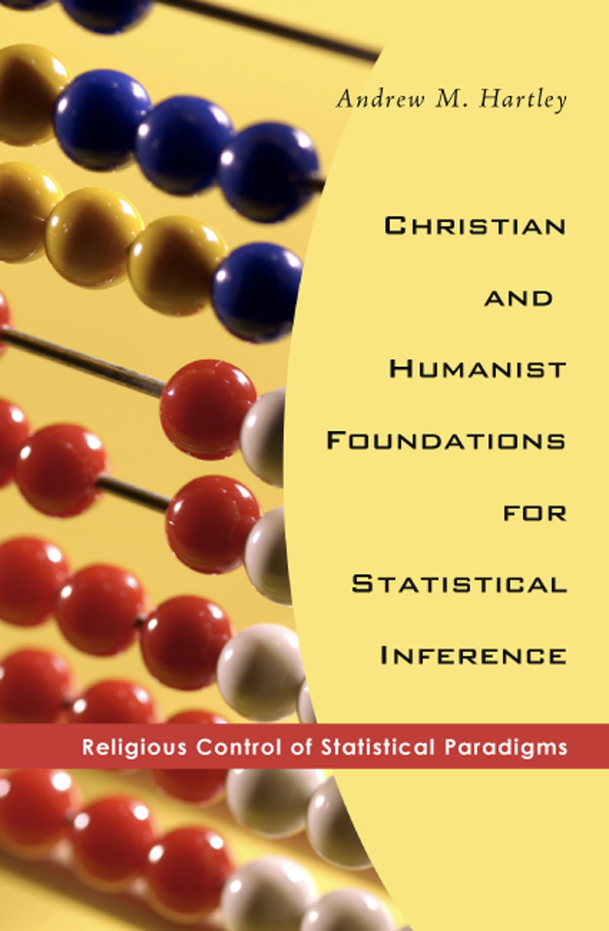 Christian And Humanist Foundations For Statistical Inference: Religious Control Of Statistical Paradigms,Used