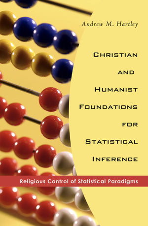 Christian And Humanist Foundations For Statistical Inference: Religious Control Of Statistical Paradigms,Used