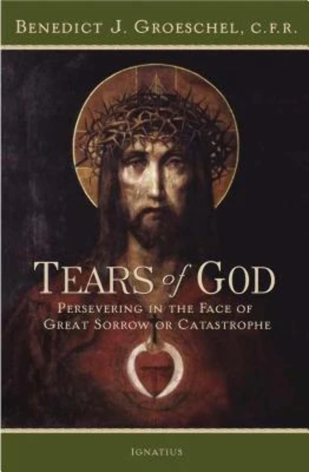 Tears of God: Persevering in the Face of Great Sorrow or Catastrophe,New