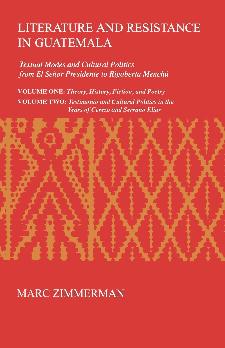 Literature and Resistance in Guatemala: Textual Modes and Cultural Politics from El Seor Presidente to Rigoberta Mench (Volume,Used