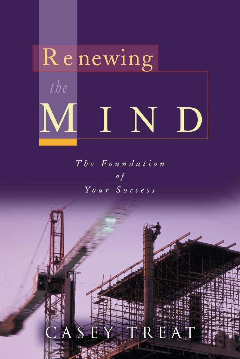 Renewing the Mind: The Foundation of Your Success,New