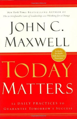 Today Matters: 12 Daily Practices To Guarantee Tomorrows Success,Used