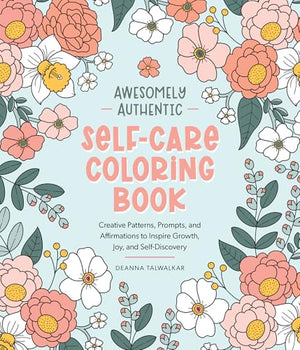 Awesomely Authentic SelfCare Coloring Book: Creative Patterns, Prompts, And Affirmations To Inspire Growth, Joy, And SelfDisco